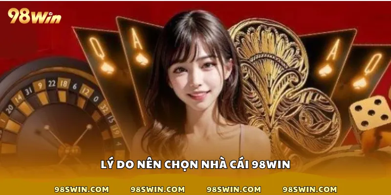 Lý do nên chọn nhà cái 98win